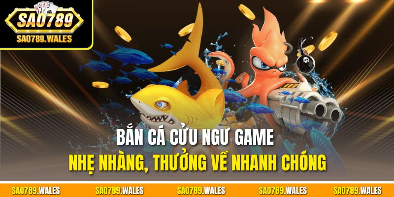 Bắn cá Cửu Ngư game nhẹ nhàng, thưởng về nhanh chóng