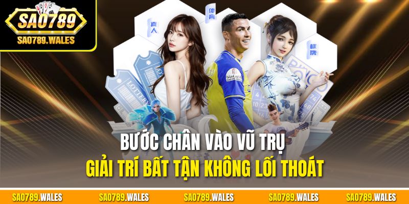 Bước chân vào vũ trụ giải trí bất tận không lối thoát