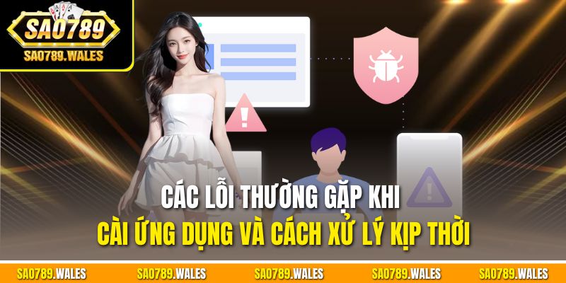 Các lỗi thường gặp khi cài ứng dụng và cách xử lý kịp thời