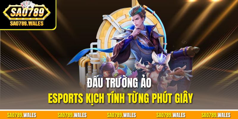 Đấu trường ảo eSports kịch tính từng phút giây