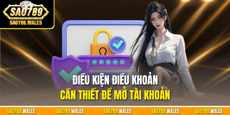 Điều kiện điều khoản cần thiết để mở tài khoản