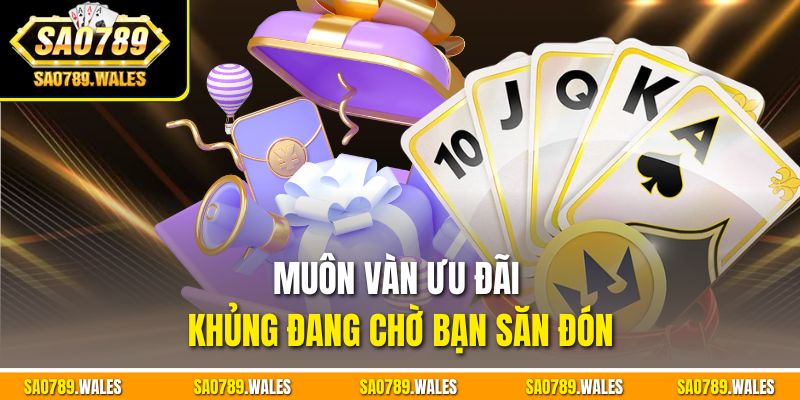 Muôn vàn ưu đãi khủng đang chờ bạn săn đón