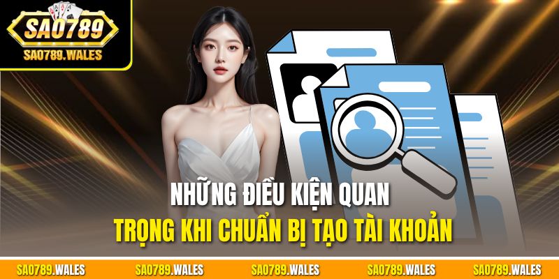 Những điều kiện quan trọng khi chuẩn bị tạo tài khoản