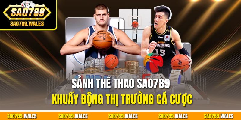 Sảnh thể thao SAO789 khuấy động thị trường cá cược